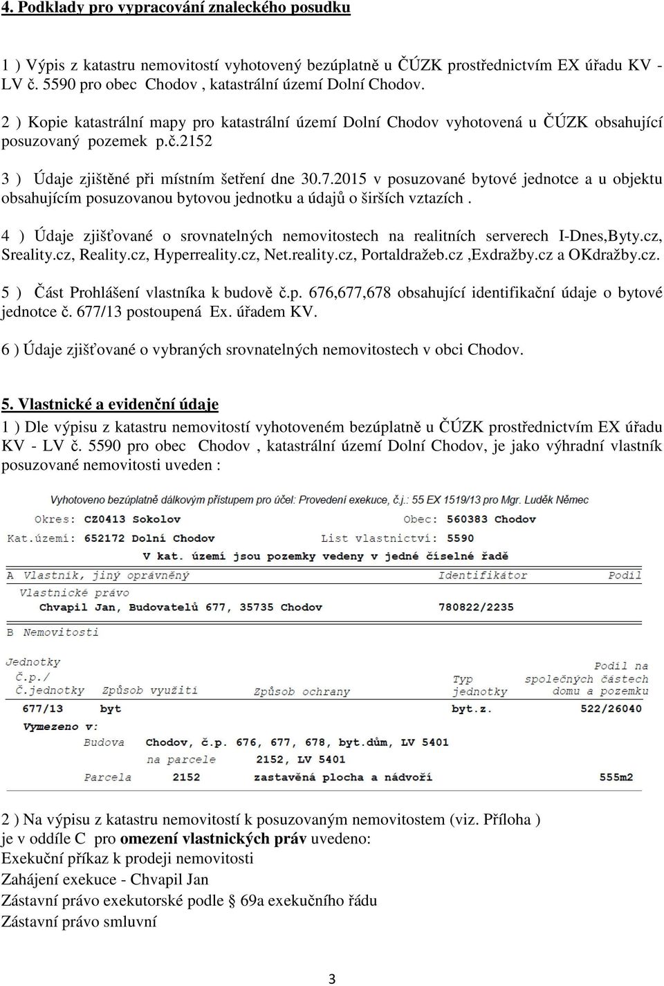 2015 v posuzované bytové jednotce a u objektu obsahujícím posuzovanou bytovou jednotku a údajů o širších vztazích.