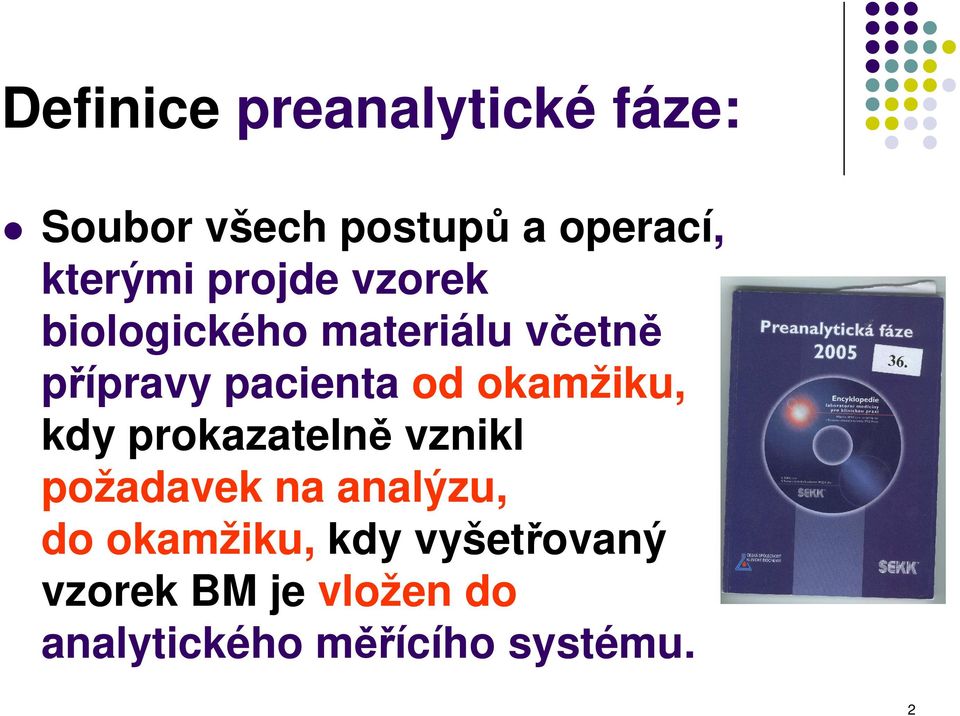 okamžiku, kdy prokazatelně vznikl požadavek na analýzu, do okamžiku,