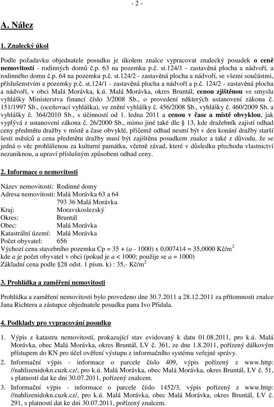 č. 124/2 - zastavěná plocha a nádvoří, v obci Malá Morávka, k.ú. Malá Morávka, okres Bruntál, cenou zjištěnou ve smyslu vyhlášky Ministerstva financí číslo 3/2008 Sb.