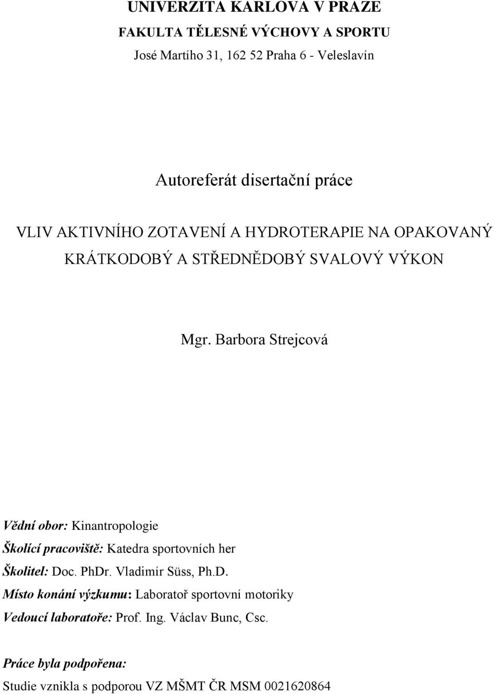 Barbora Strejcová Vědní obor: Kinantropologie Školící pracoviště: Katedra sportovních her Školitel: Do