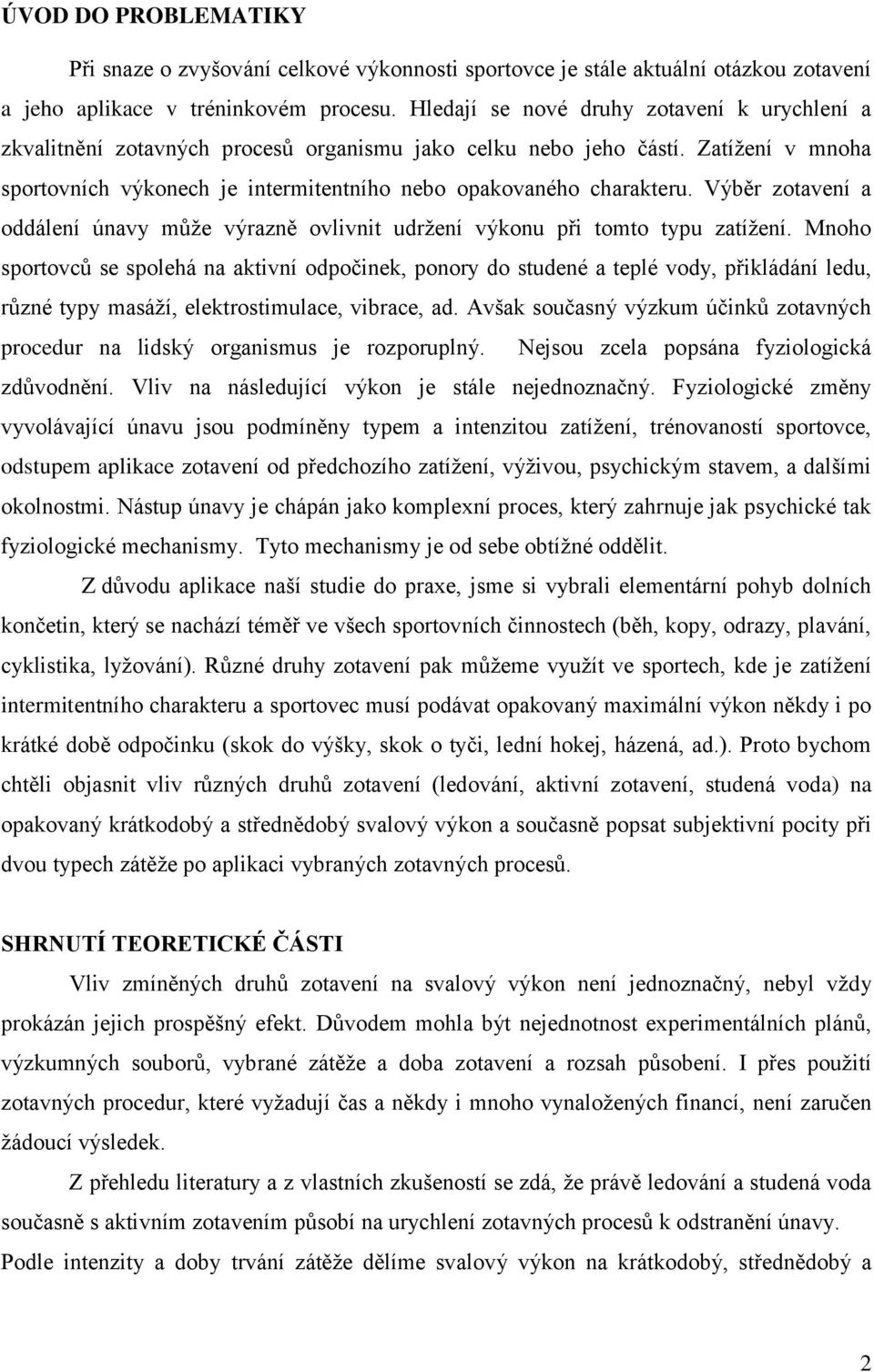 Výběr zotavení a oddálení únavy můţe výrazně ovlivnit udrţení výkonu při tomto typu zatíţení.