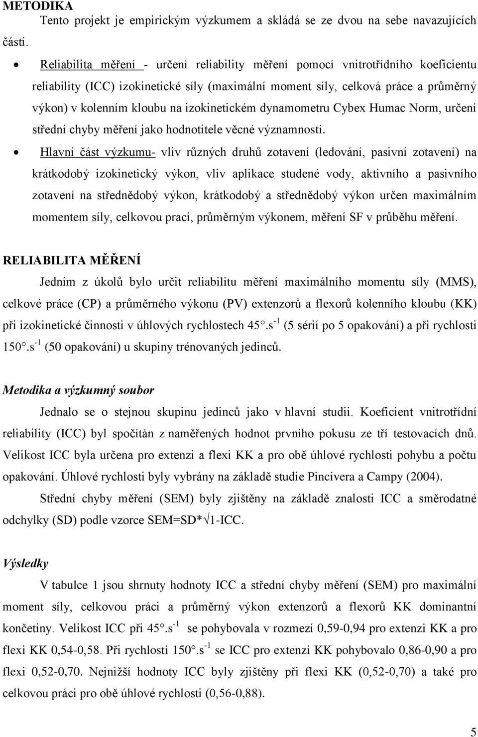 izokinetickém dynamometru Cybex Humac Norm, určení střední chyby měření jako hodnotitele věcné významnosti.