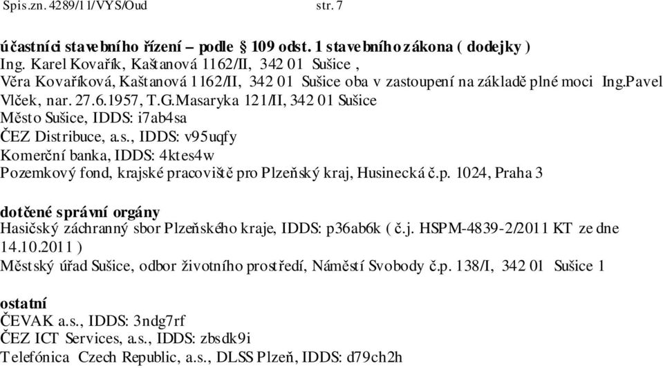 Masaryka 121/II, 342 01 Sušice Město Sušice, IDDS: i7ab4sa ČEZ Distribuce, a.s., IDDS: v95uqfy Komerční banka, IDDS: 4ktes4w Pozemkový fond, krajské pr