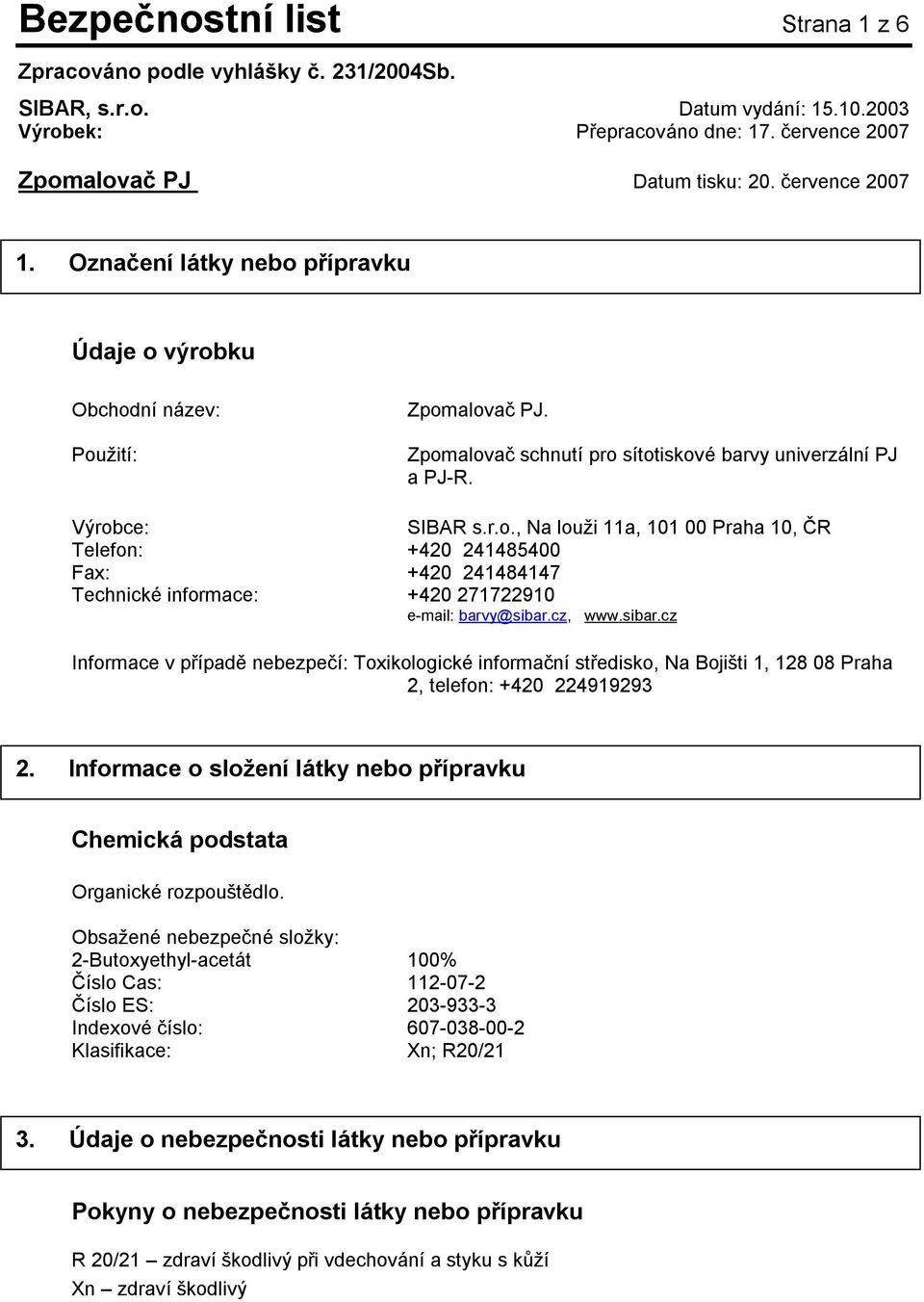 cz, www.sibar.cz Informace v případě nebezpečí: Toxikologické informační středisko, Na Bojišti 1, 128 08 Praha 2, telefon: +420 224919293 2.