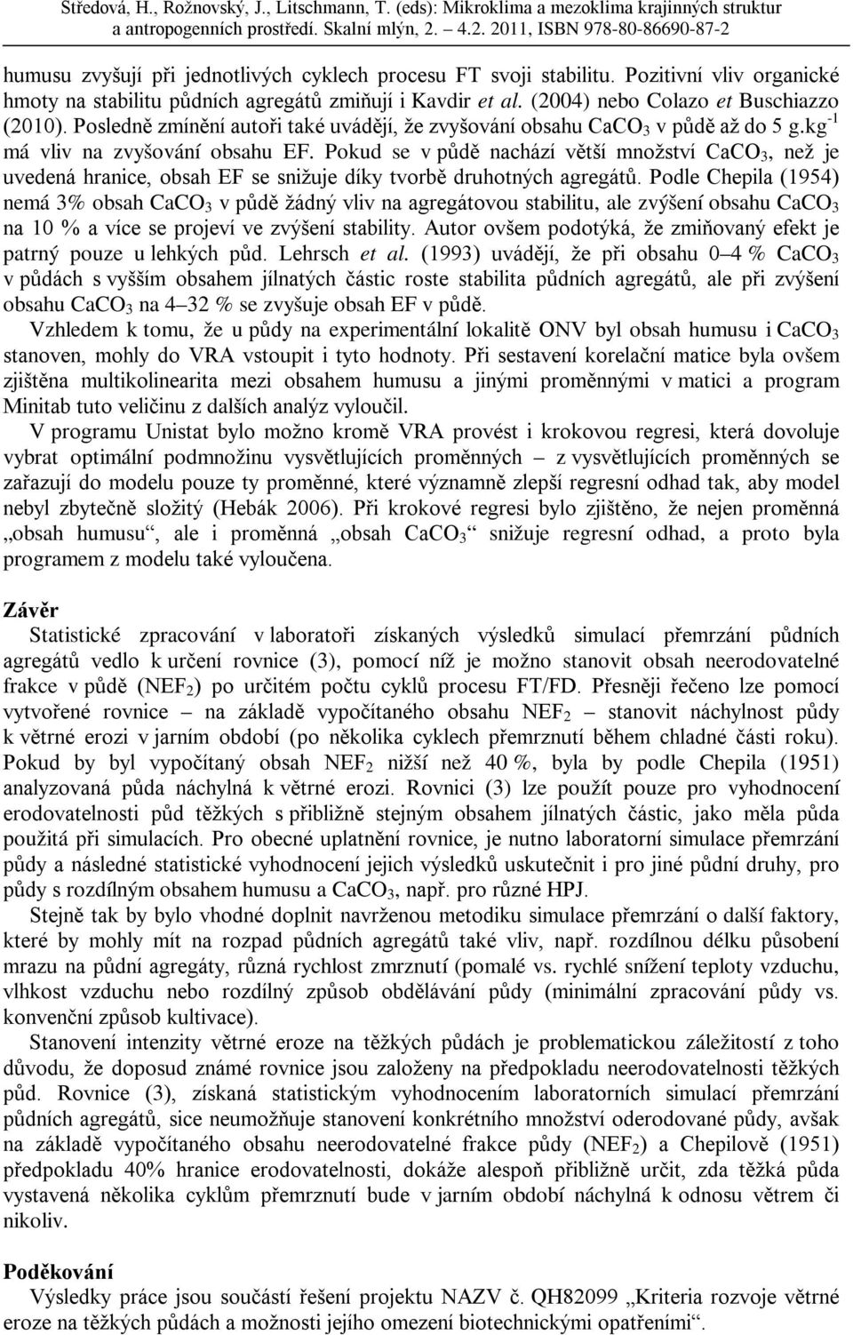 Pokud se v půdě nachází větší množství CaCO 3, než je uvedená hranice, obsah EF se snižuje díky tvorbě druhotných agregátů.