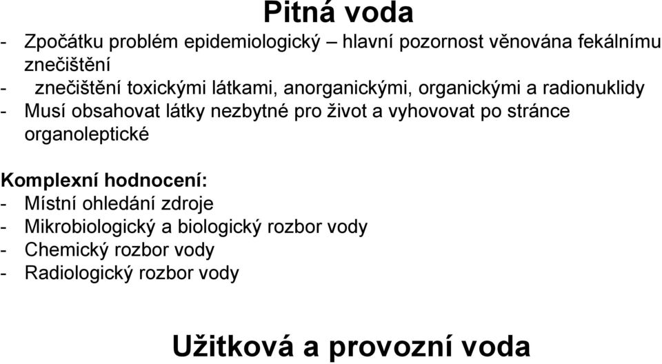 nezbytné pro život a vyhovovat po stránce organoleptické Komplexní hodnocení: - Místní ohledání zdroje