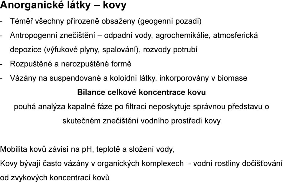 biomase Bilance celkové koncentrace kovu pouhá analýza kapalné fáze po filtraci neposkytuje správnou představu o skutečném znečištění vodního prostředí