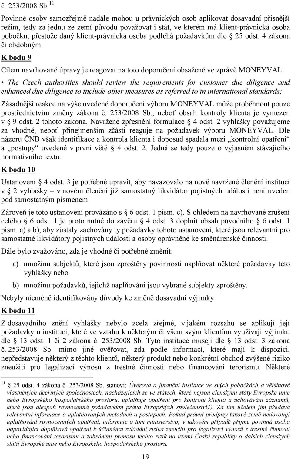 daný klient-právnická osoba podléhá požadavkům dle 25 odst. 4 zákona či obdobným.