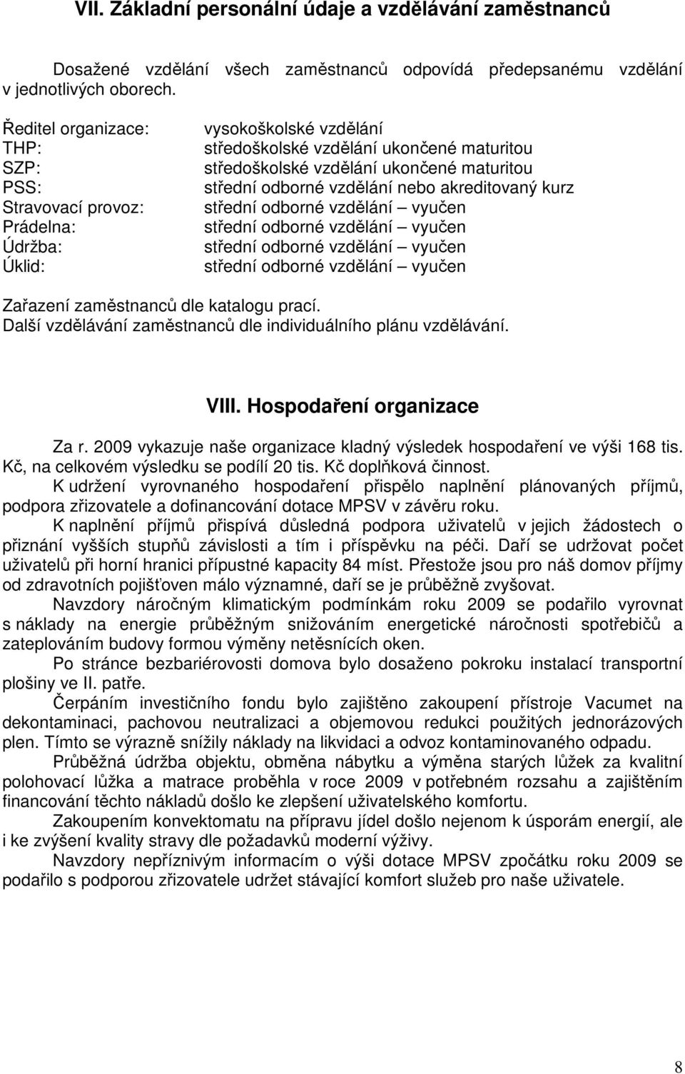 odborné vzdělání nebo akreditovaný kurz střední odborné vzdělání vyučen střední odborné vzdělání vyučen střední odborné vzdělání vyučen střední odborné vzdělání vyučen Zařazení zaměstnanců dle