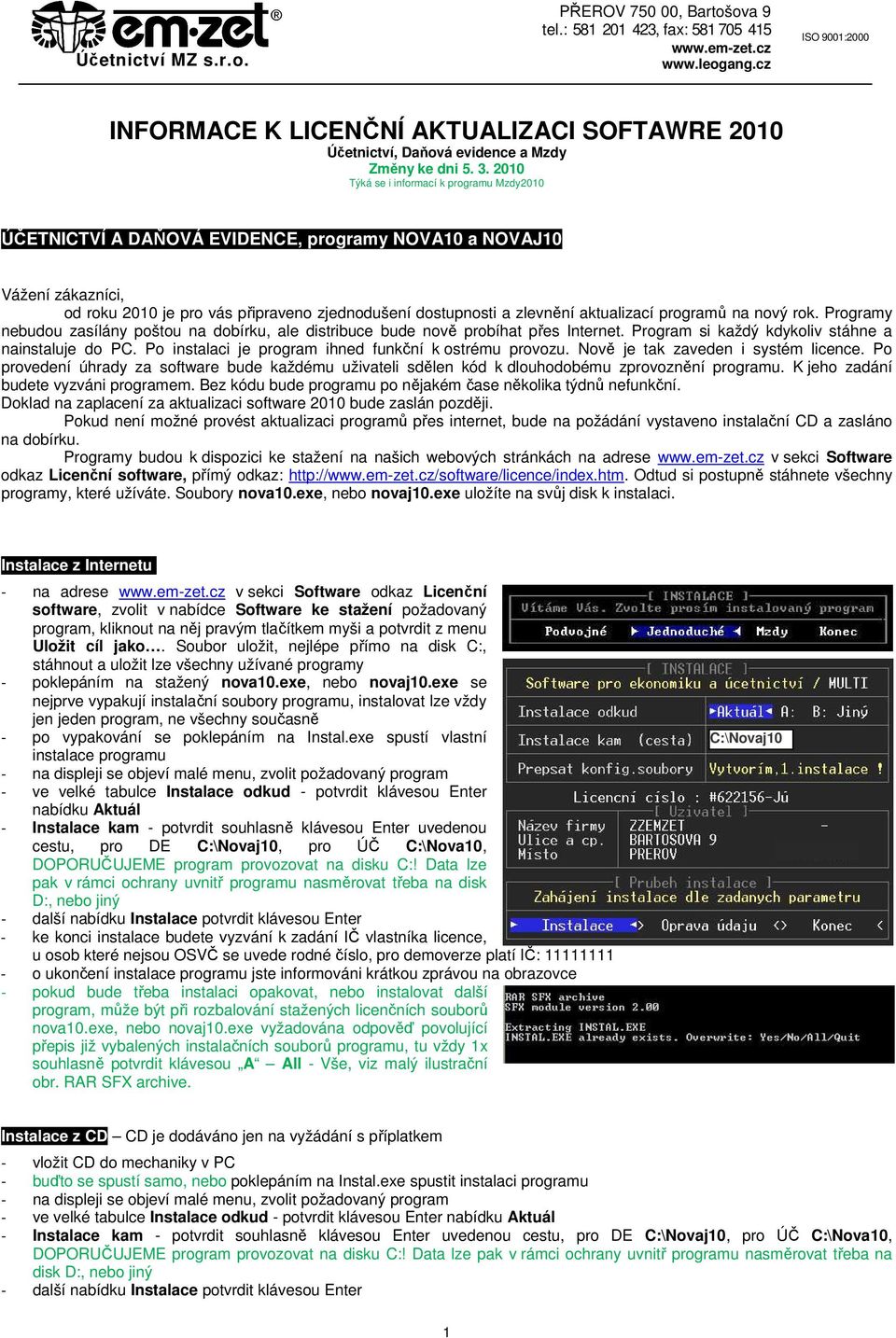 2010 Týká se i informací k programu Mzdy2010 ÚČETNICTVÍ A DAŇOVÁ EVIDENCE, programy NOVA10 a NOVAJ10 Vážení zákazníci, od roku 2010 je pro vás připraveno zjednodušení dostupnosti a zlevnění