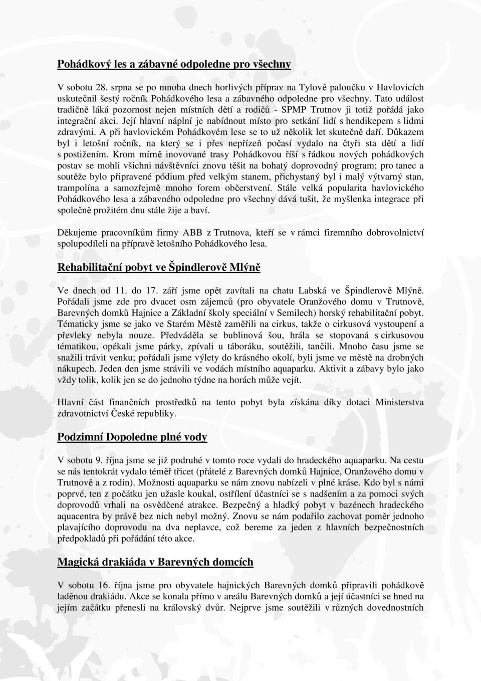Tato událost tradičně láká pozornost nejen místních dětí a rodičů - SPMP Trutnov ji totiž pořádá jako integrační akci.