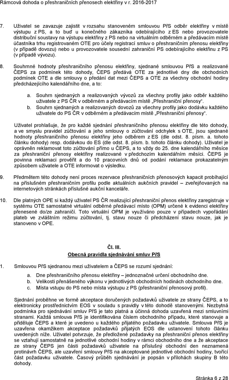 provozovatele sousední zahraniční PS odebírajícího elektřinu z PS (v případě vývozu). 8.