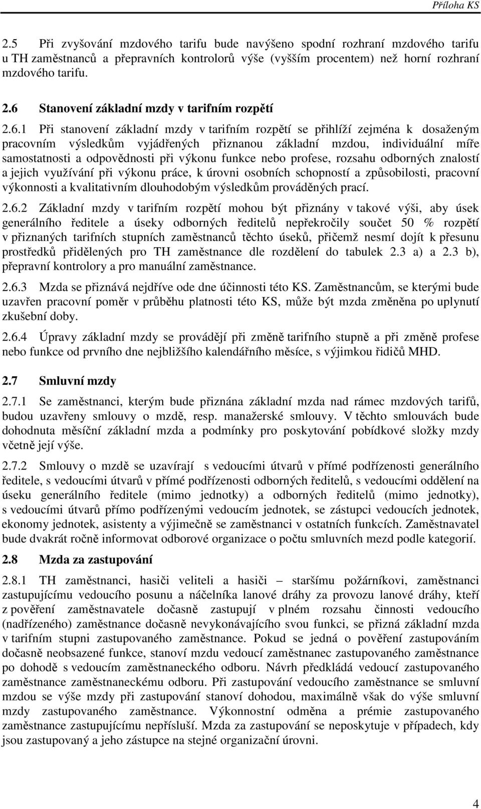 individuální míře samostatnosti a odpovědnosti při výkonu funkce nebo profese, rozsahu odborných znalostí a jejich využívání při výkonu práce, k úrovni osobních schopností a způsobilosti, pracovní