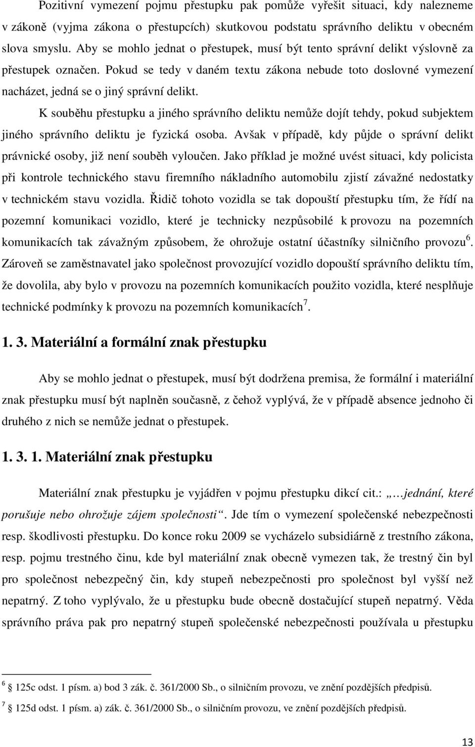 K souběhu přestupku a jiného správního deliktu nemůže dojít tehdy, pokud subjektem jiného správního deliktu je fyzická osoba.