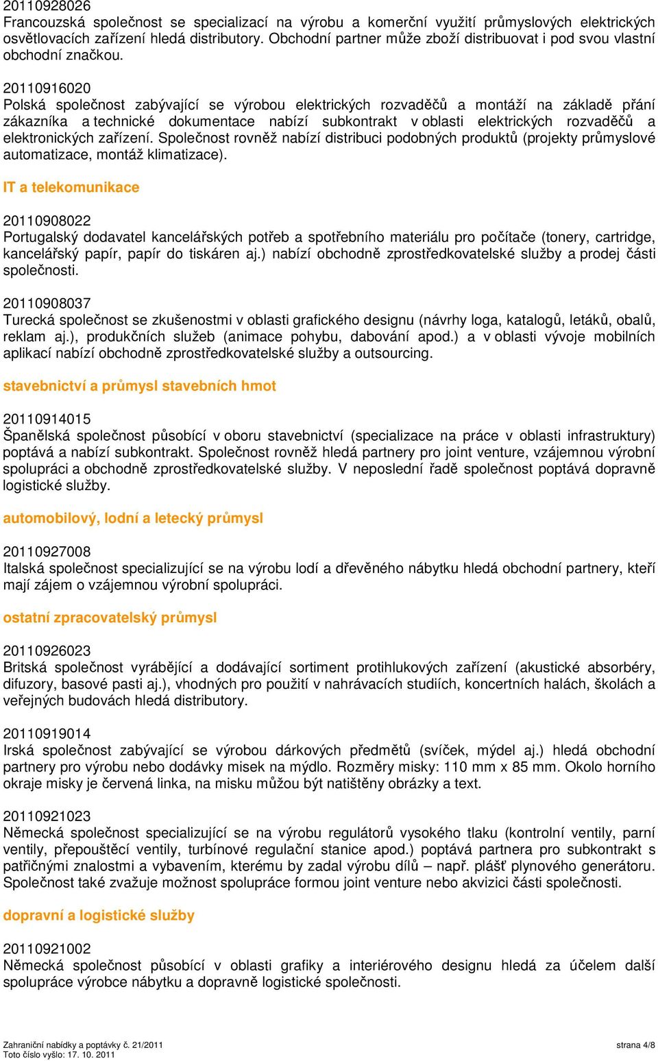 20110916020 Polská společnost zabývající se výrobou elektrických rozvaděčů a montáží na základě přání zákazníka a technické dokumentace nabízí subkontrakt v oblasti elektrických rozvaděčů a