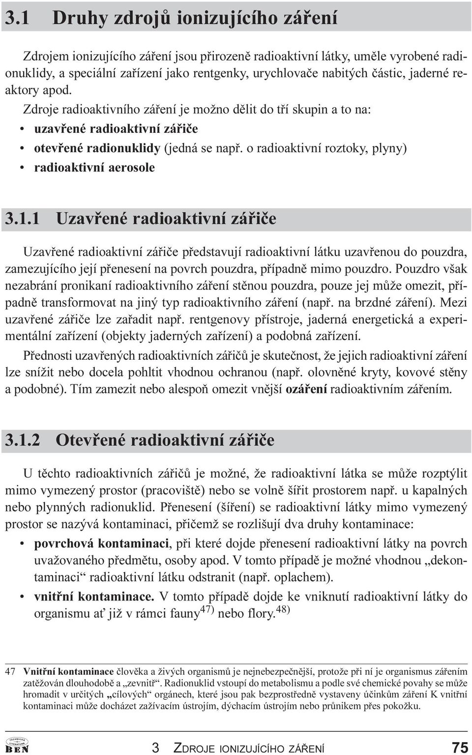 o radioaktivní roztoky, plyny) radioaktivní aerosole 3.1.