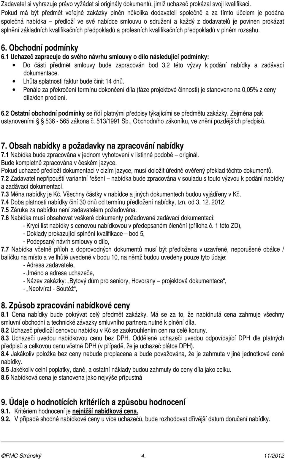 prokázat splnění základních kvalifikačních předpokladů a profesních kvalifikačních předpokladů v plném rozsahu. 6. Obchodní podmínky 6.