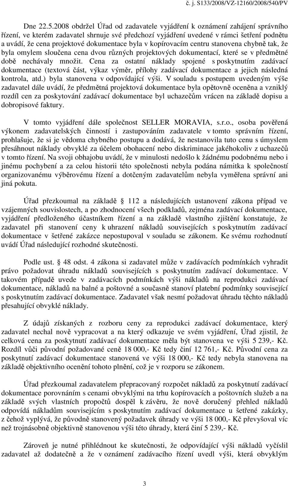 dokumentace byla v kopírovacím centru stanovena chybně tak, že byla omylem sloučena cena dvou různých projektových dokumentací, které se v předmětné době nechávaly množit.