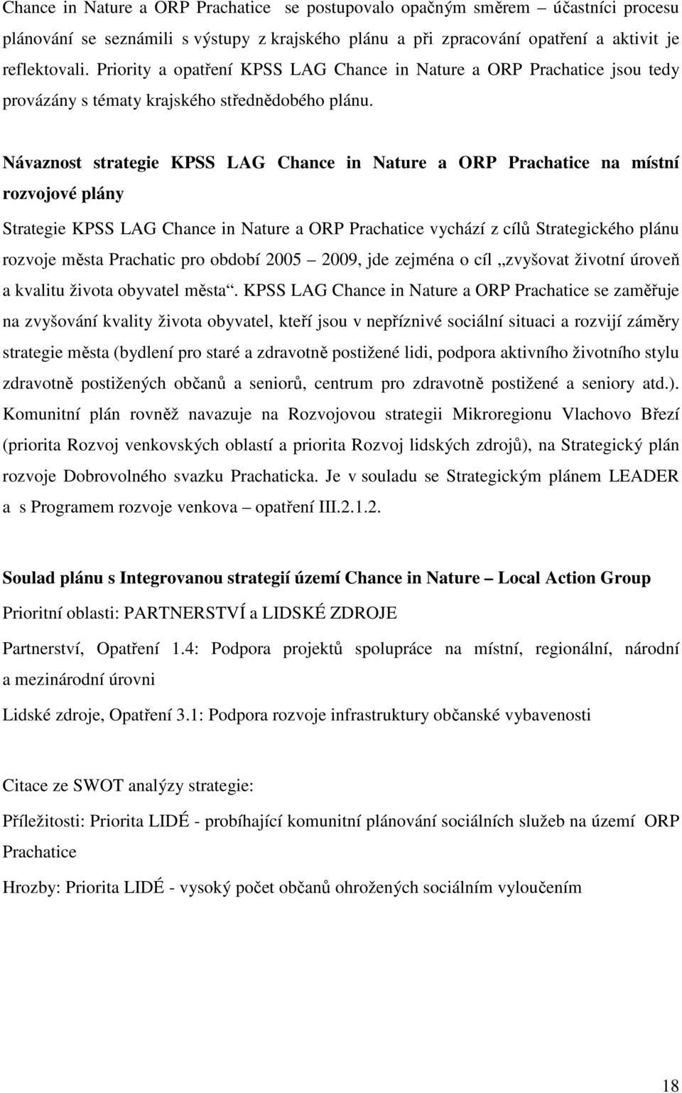 Návaznost strategie KPSS LAG Chance in Nature a ORP Prachatice na místní rozvojové plány Strategie KPSS LAG Chance in Nature a ORP Prachatice vychází z cílů Strategického plánu rozvoje města