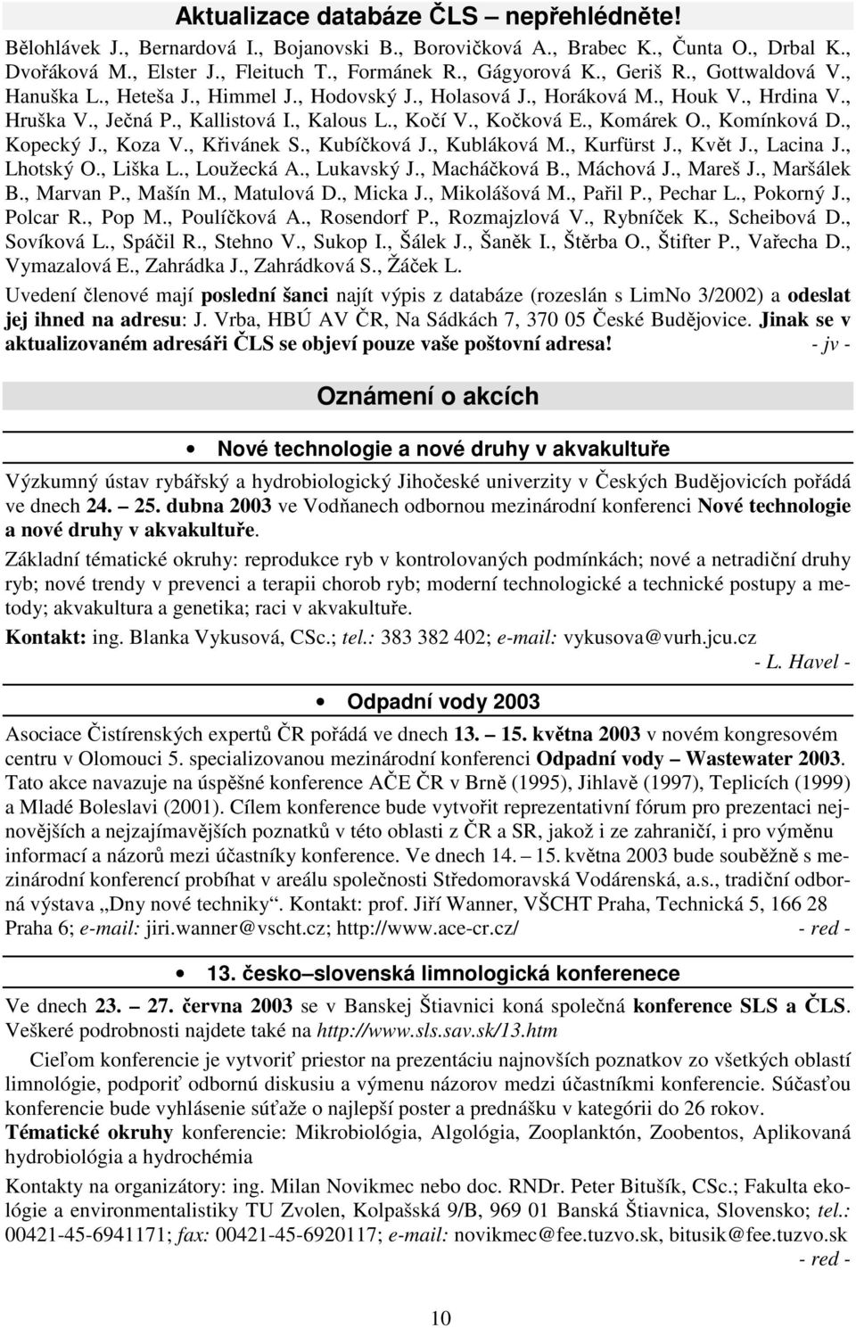 , Komínková D., Kopecký J., Koza V., Křivánek S., Kubíčková J., Kubláková M., Kurfürst J., Květ J., Lacina J., Lhotský O., Liška L., Loužecká A., Lukavský J., Macháčková B., Máchová J., Mareš J.