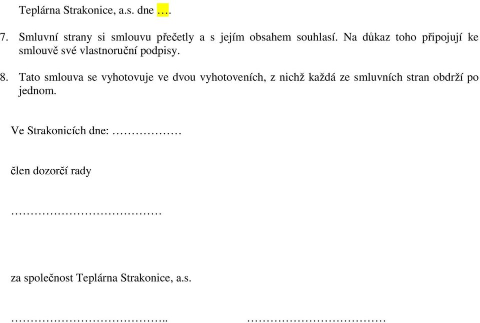 Na důkaz toho připojují ke smlouvě své vlastnoruční podpisy. 8.