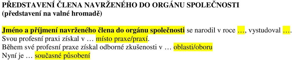 roce, vystudoval. Svou profesní praxi získal v místo praxe/praxí.