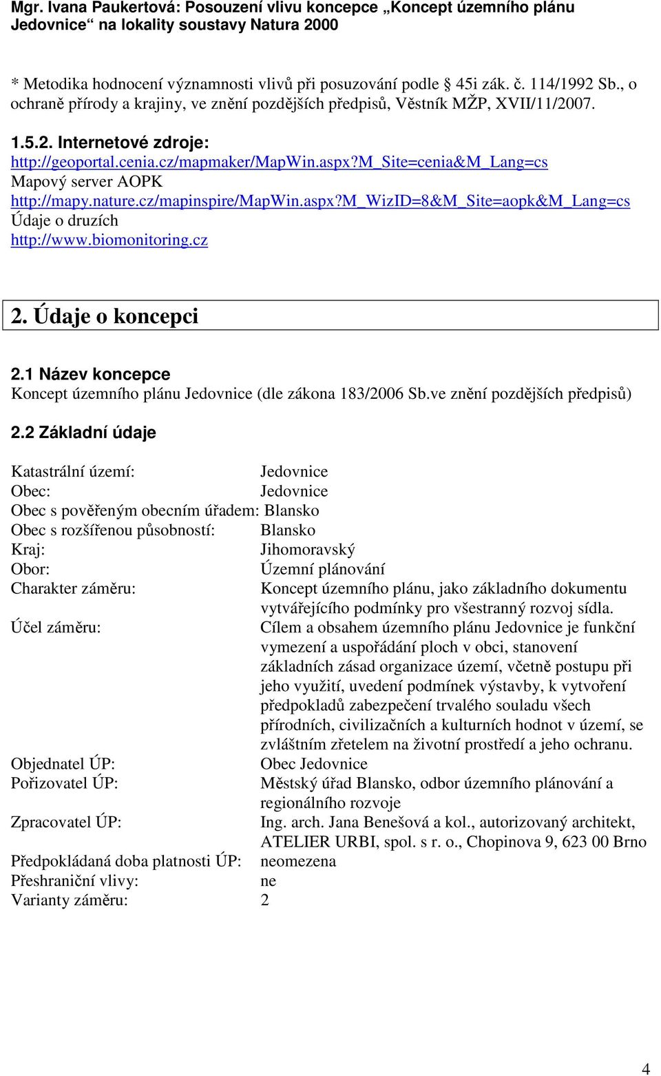 Údaje o koncepci 2.1 Název koncepce Koncept územního plánu Jedovnice (dle zákona 183/2006 Sb.ve znění pozdějších předpisů) 2.