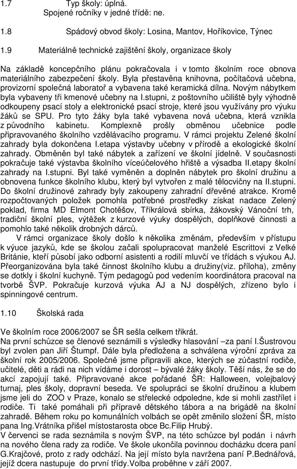 Byla přestavěna knihovna, počítačová učebna, provizorní společná laboratoř a vybavena také keramická dílna. Novým nábytkem byla vybaveny tři kmenové učebny na I.