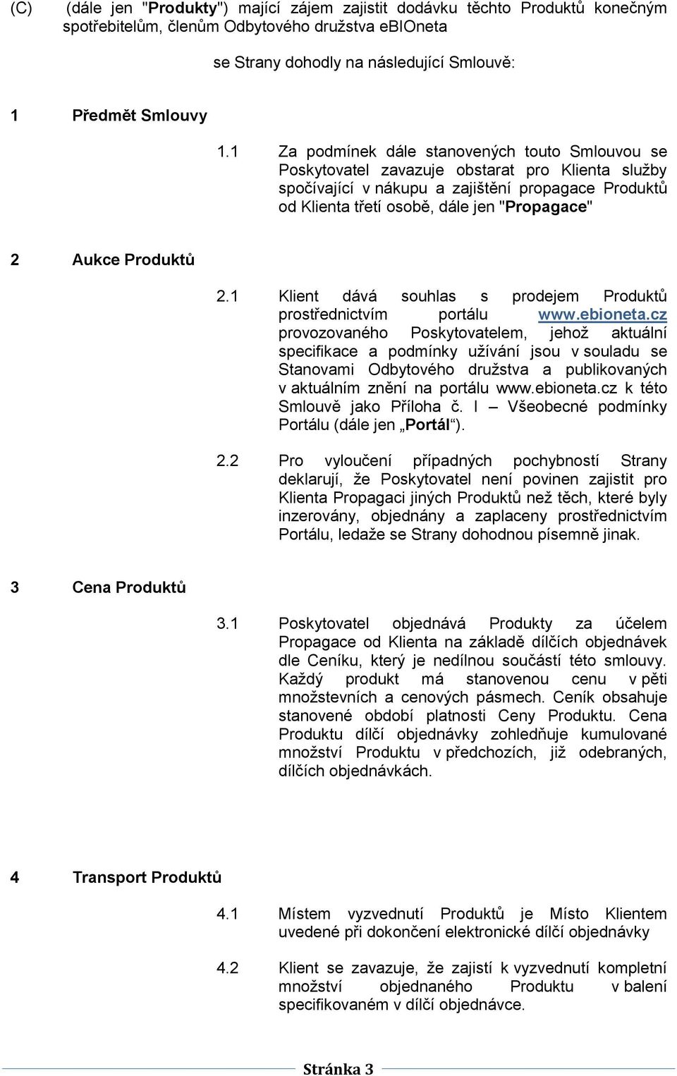 Aukce Produktů 2.1 Klient dává souhlas s prodejem Produktů prostřednictvím portálu www.ebioneta.