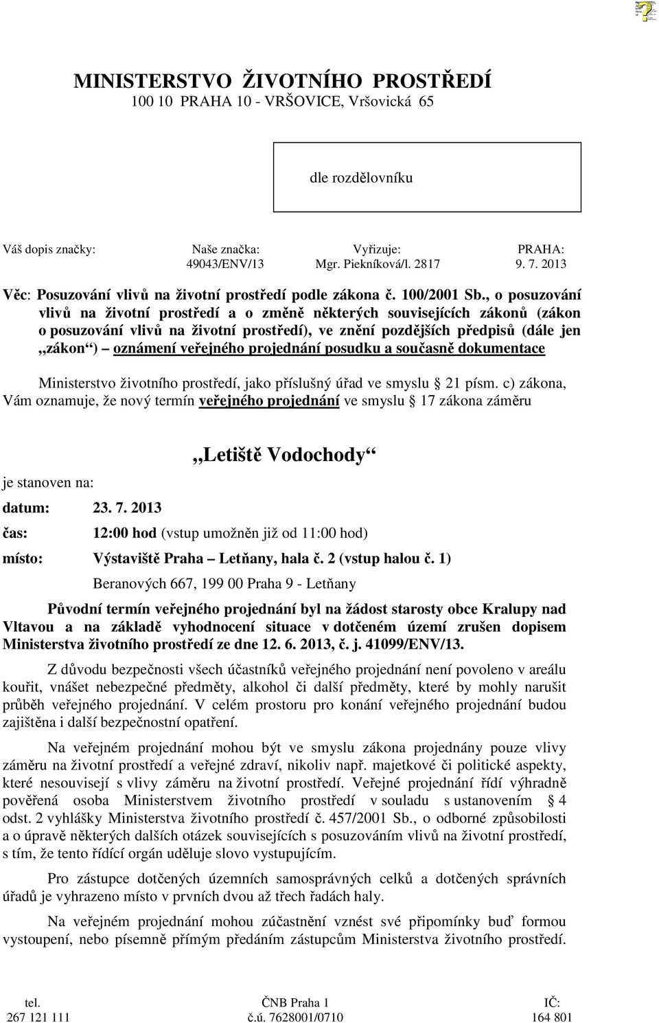 , o posuzování vlivů na životní prostředí a o změně některých souvisejících zákonů (zákon o posuzování vlivů na životní prostředí), ve znění pozdějších předpisů (dále jen zákon ) oznámení veřejného