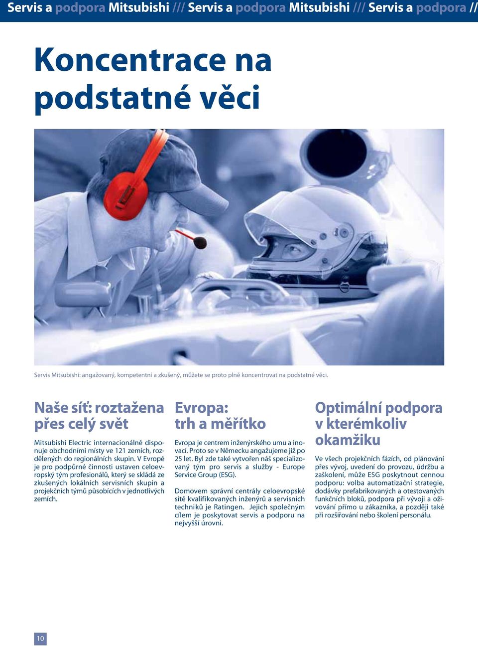 V Evropě je pro podpůrné činnosti ustaven celoevropský tým profesionálů, který se skládá ze zkušených lokálních servisních skupin a projekčních týmů působících v jednotlivých zemích.