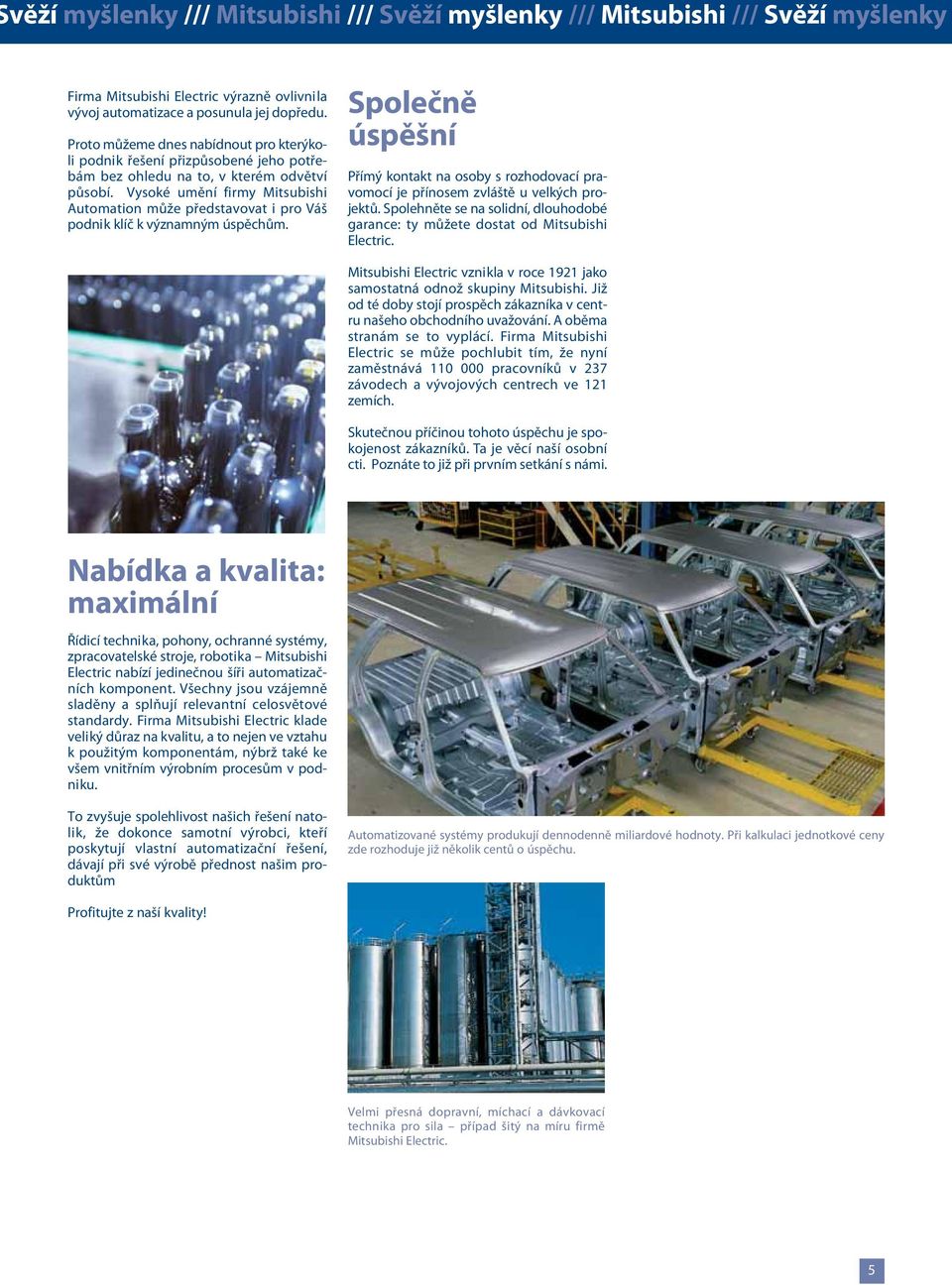 Vysoké umění firmy Mitsubishi Automation může představovat i pro Váš podnik klíč k významným úspěchům.