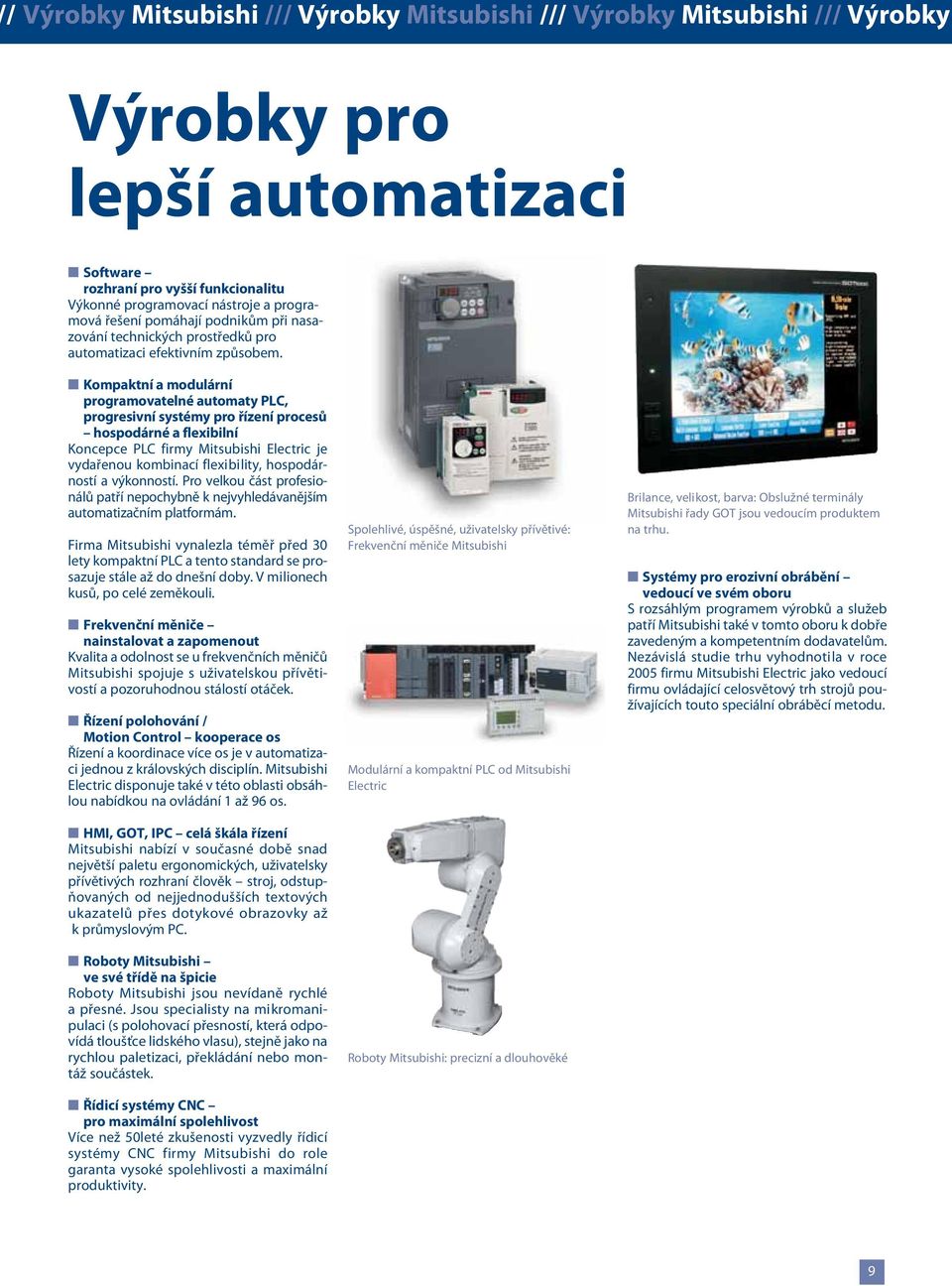 Kompaktní a modulární programovatelné automaty PLC, progresivní systémy pro řízení procesů hospodárné a flexibilní Koncepce PLC firmy Mitsubishi Electric je vydařenou kombinací flexibility,