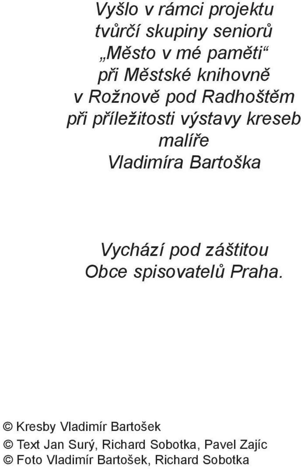 Vladimíra Bartoška Vychází pod záštitou Obce spisovatelù Praha.