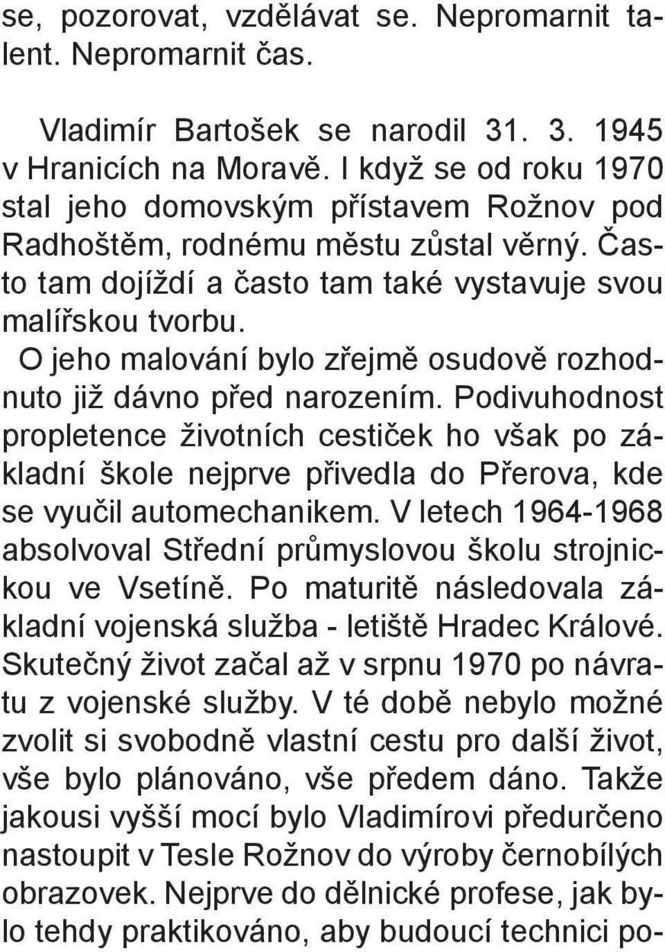 O jeho malování bylo zøejmì osudovì rozhodnuto již dávno pøed narozením.