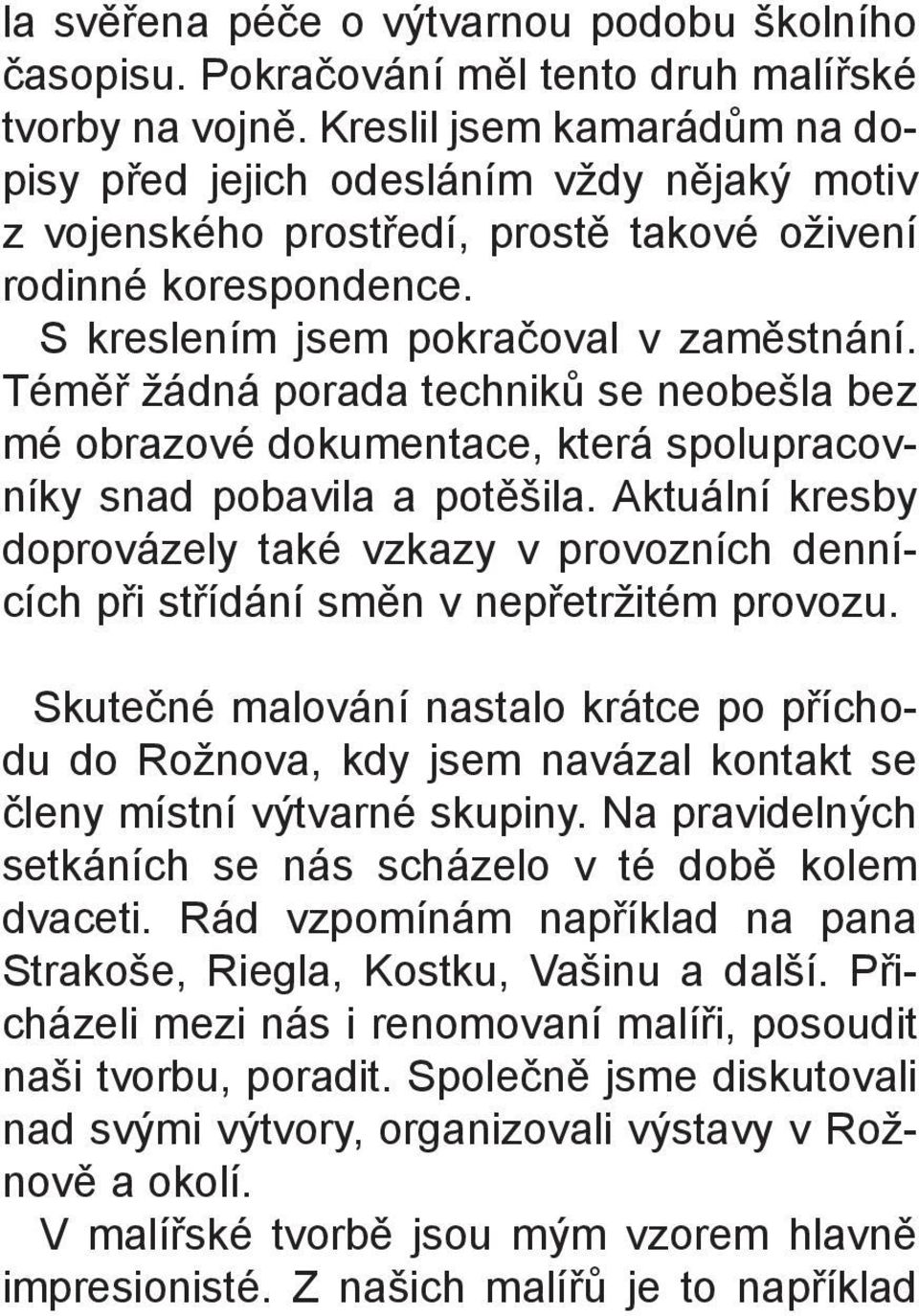 Témìø žádná porada technikù se neobešla bez mé obrazové dokumentace, která spolupracovníky snad pobavila a potìšila.
