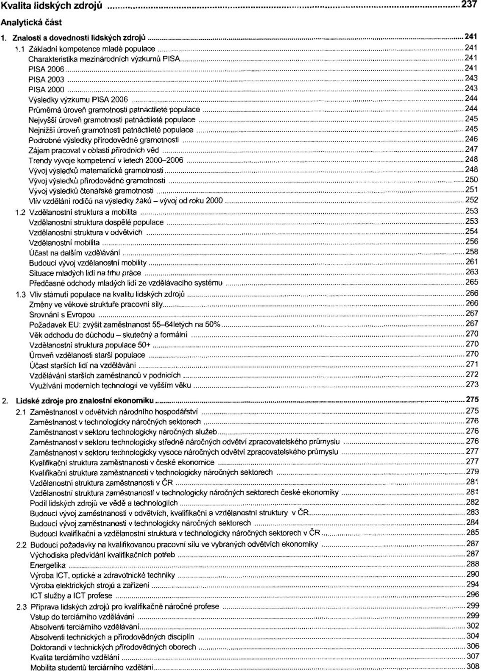 úroveň gramotnosti patnáctileté populace Nejnižší úroveň gramotnosti patnáctileté populace Podrobné výsledky přírodovědné gramotnosti Zájem pracovat v oblasti přírodních věd Trendy vývoje kompetencí