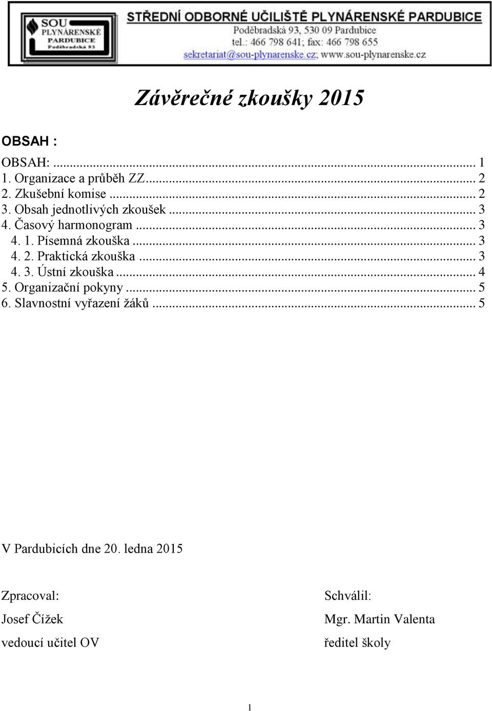 Praktická zkouška... 3 4. 3. Ústní zkouška... 4 5. Organizační pokyny... 5 6. Slavnostní vyřazení žáků.