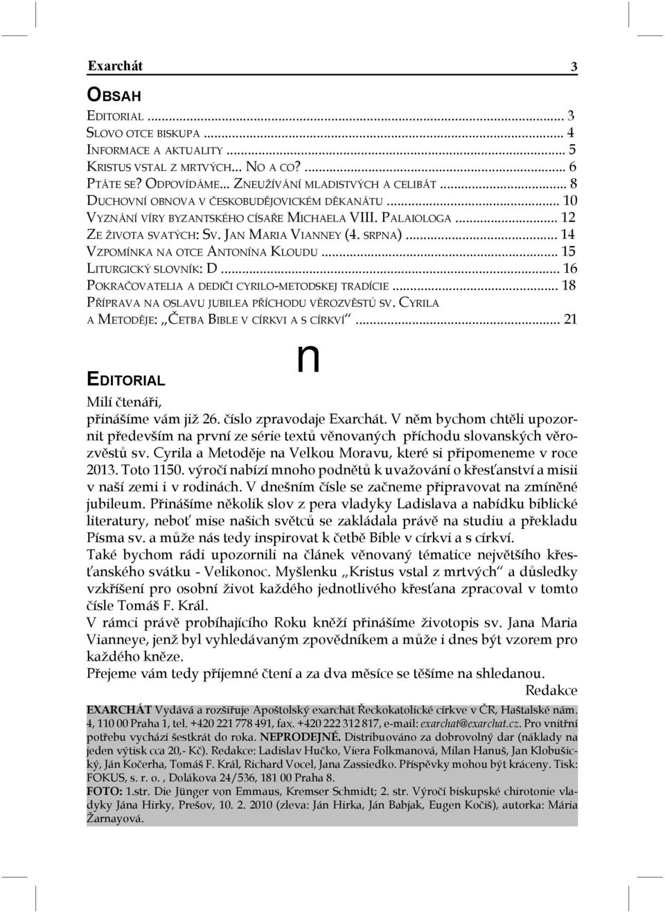 .. 14 VZPOMÍNKA NA OTCE ANTONÍNA KLOUDU... 15 LITURGICKÝ SLOVNÍK: D... 16 POKRAČOVATELIA A DEDIČI CYRILO-METODSKEJ TRADÍCIE... 18 PŘÍPRAVA NA OSLAVU JUBILEA PŘÍCHODU VĚROZVĚSTŮ SV.