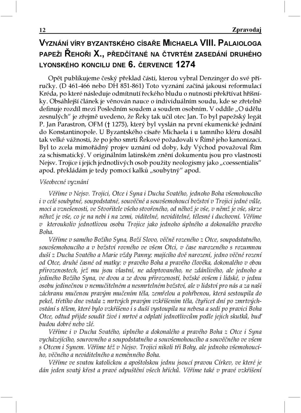 (D 461-466 nebo DH 851-861) Toto vyznání začíná jakousi reformulací Kréda, po které následuje odmítnutí řeckého bludu o nutnosti překřtívat hříšníky.