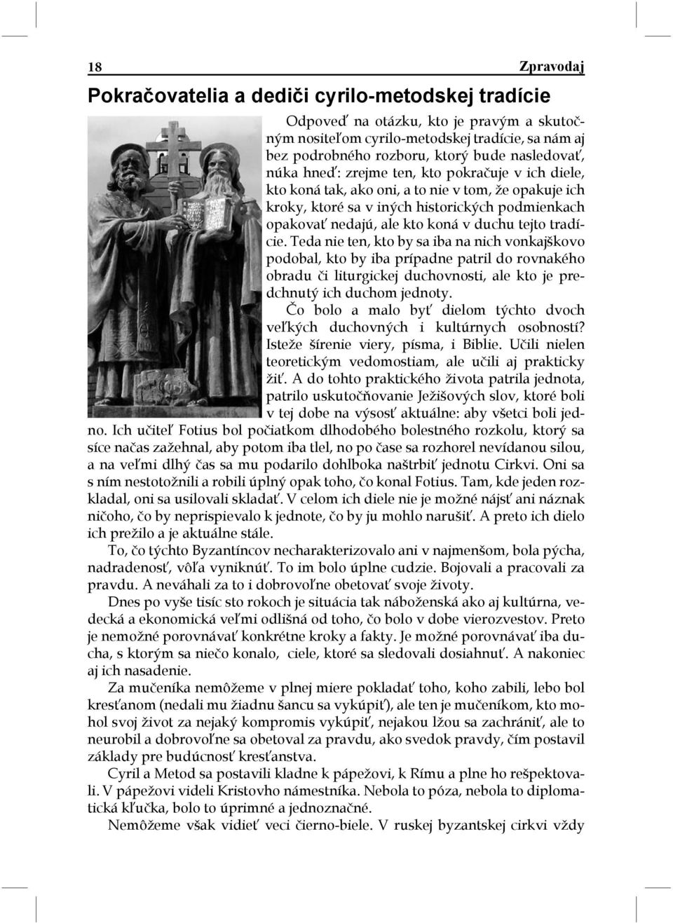 duchu tejto tradície. Teda nie ten, kto by sa iba na nich vonkajškovo podobal, kto by iba prípadne patril do rovnakého obradu či liturgickej duchovnosti, ale kto je predchnutý ich duchom jednoty.
