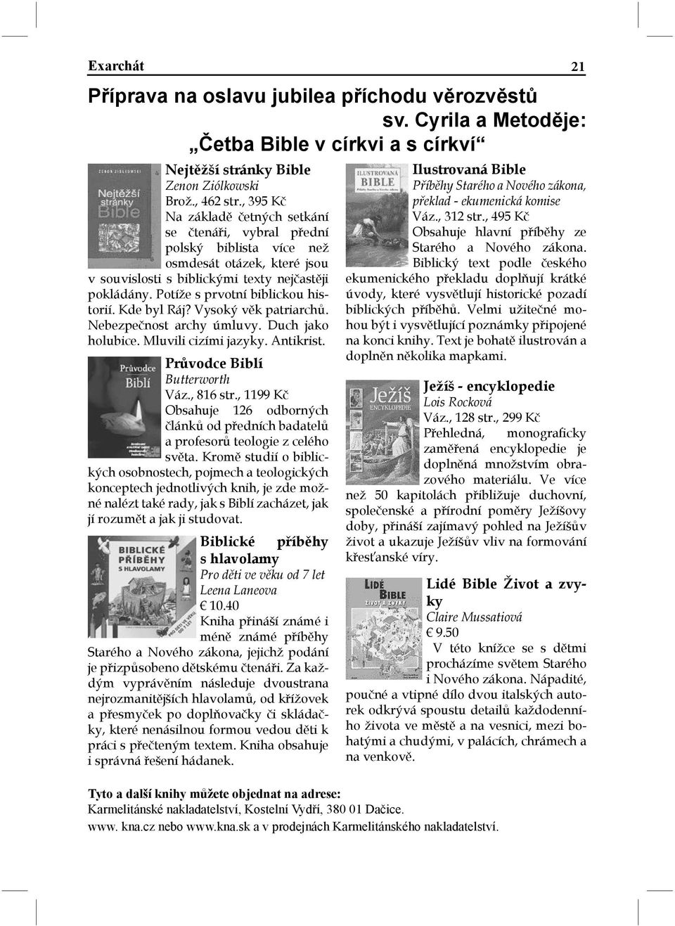 Potíže s prvotní biblickou historií. Kde byl Ráj? Vysoký věk patriarchů. Nebezpečnost archy úmluvy. Duch jako holubice. Mluvili cizími jazyky. Antikrist. Průvodce Biblí Butterworth Váz., 816 str.