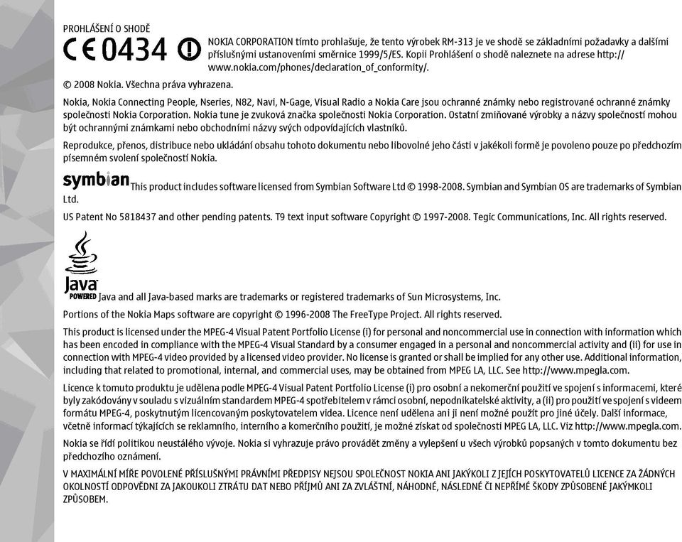 Nokia, Nokia Connecting People, Nseries, N82, Navi, N-Gage, Visual Radio a Nokia Care jsou ochranné známky nebo registrované ochranné známky společnosti Nokia Corporation.