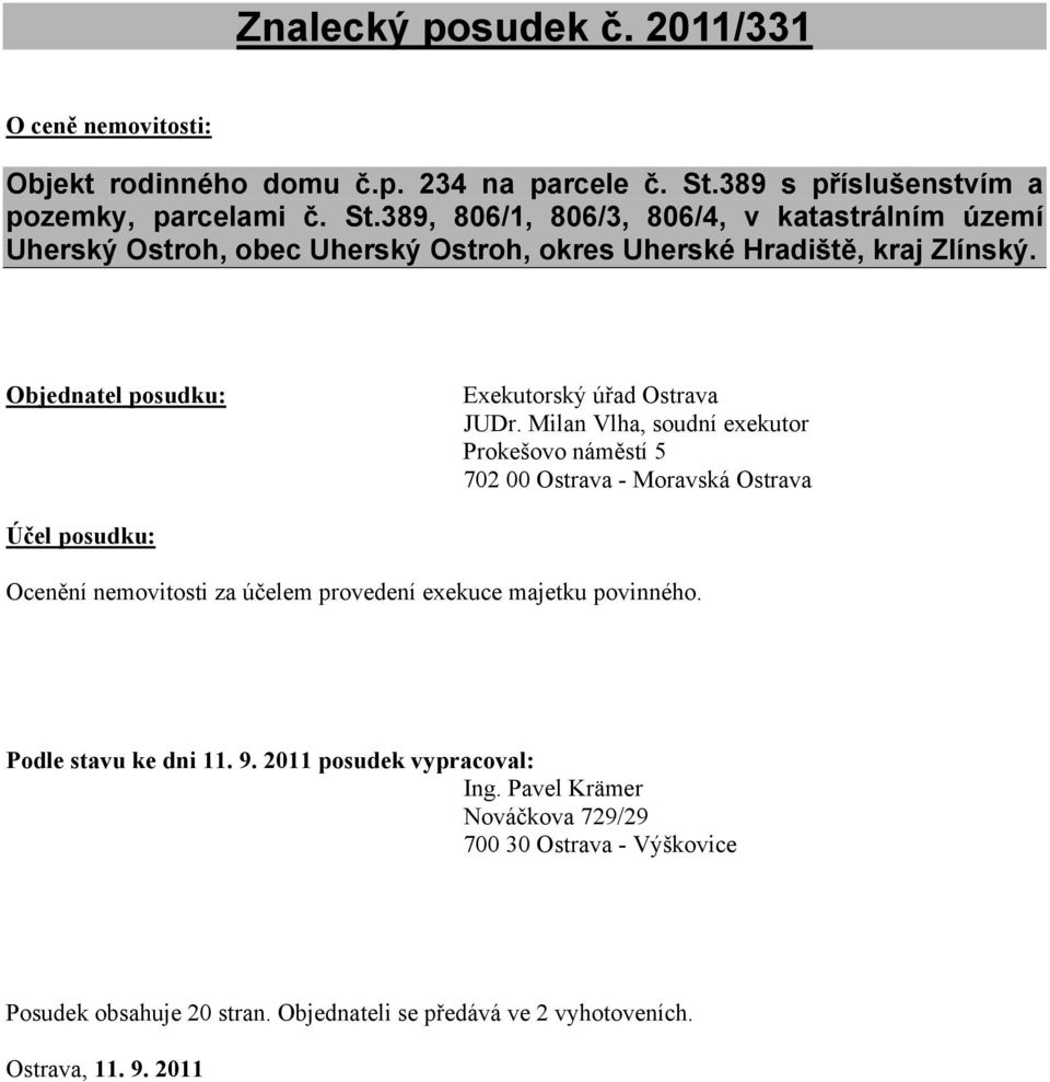 Objednatel posudku: Exekutorský úřad Ostrava JUDr.