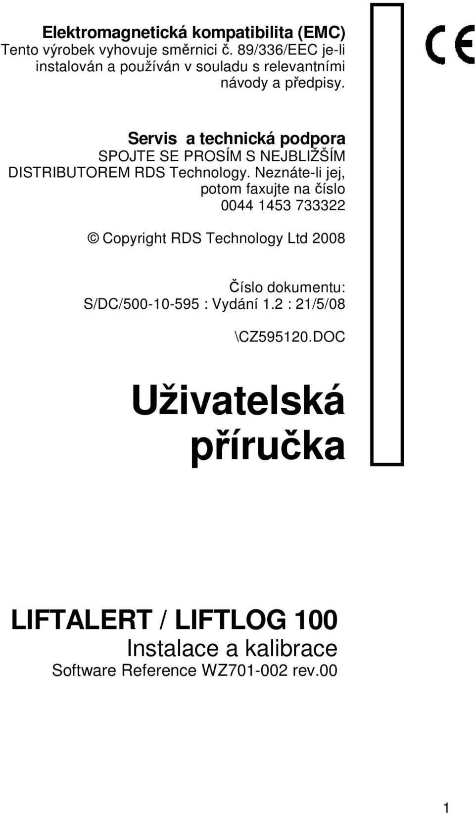 Servis a technická podpora SPOJTE SE PROSÍM S NEJBLIŽŠÍM DISTRIBUTOREM RDS Technology.