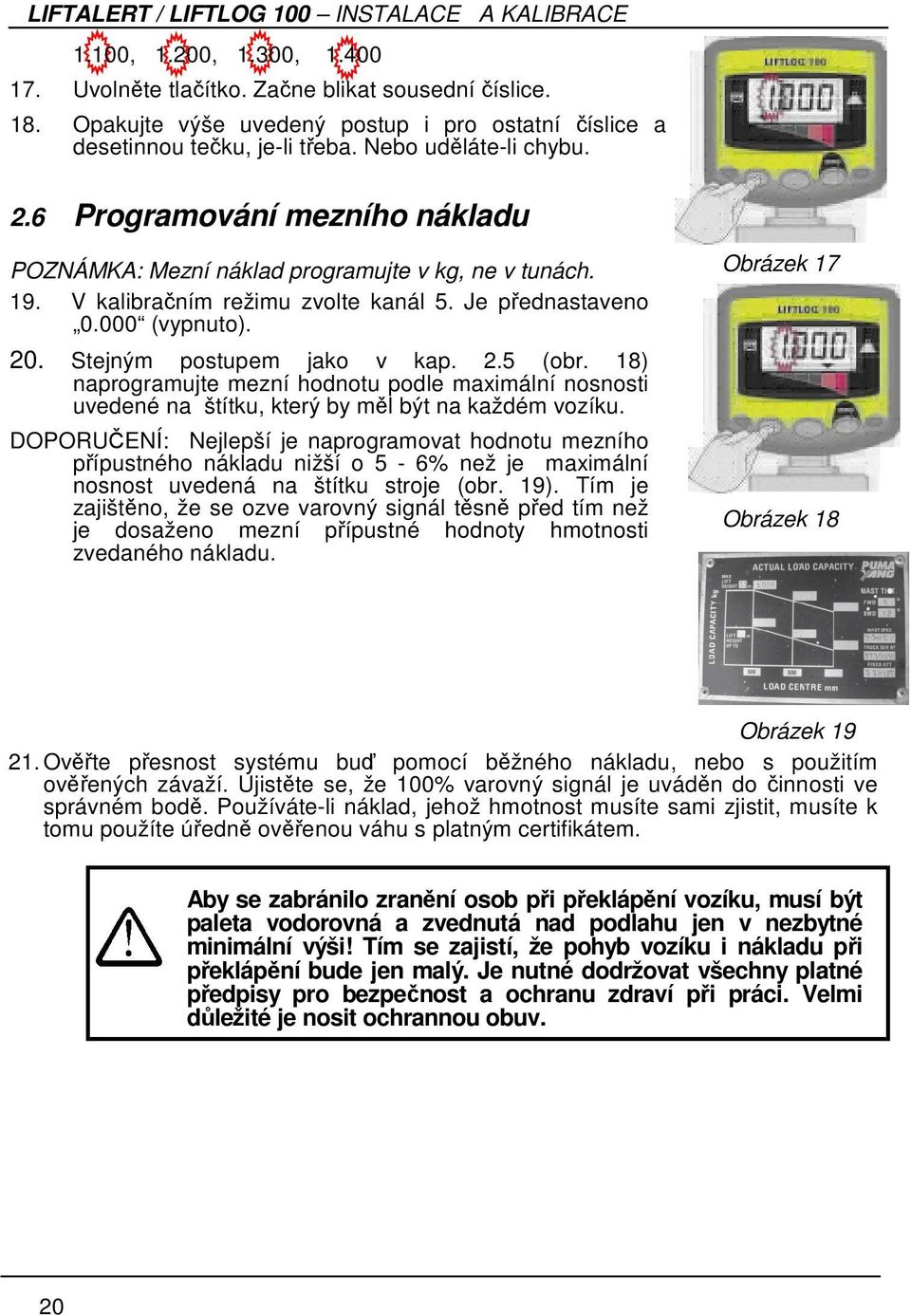 18) naprogramujte mezní hodnotu podle maximální nosnosti uvedené na štítku, který by měl být na každém vozíku.