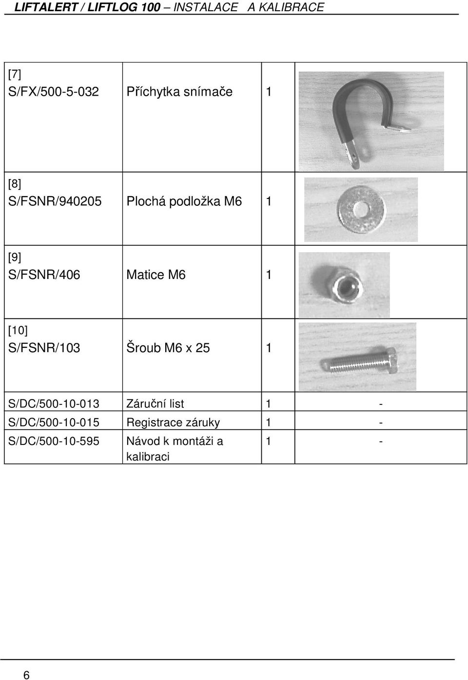 M6 x 25 1 S/DC/500-10-013 Záruční list 1 - S/DC/500-10-015