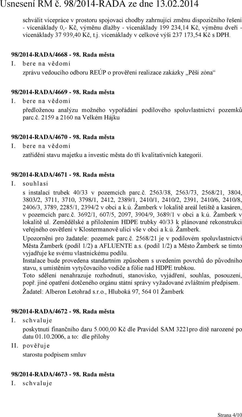 Rada města předloženou analýzu možného vypořádání podílového spoluvlastnictví pozemků parc.č. 2159 a 2160 na Velkém Hájku 98/2014-RADA/4670-98.