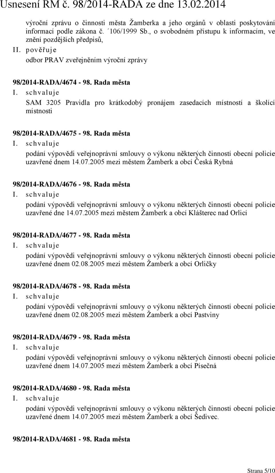 Rada města SAM 3205 Pravidla pro krátkodobý pronájem zasedacích místností a školící místnosti 98/2014-RADA/4675-98. Rada města uzavřené dnem 14.07.