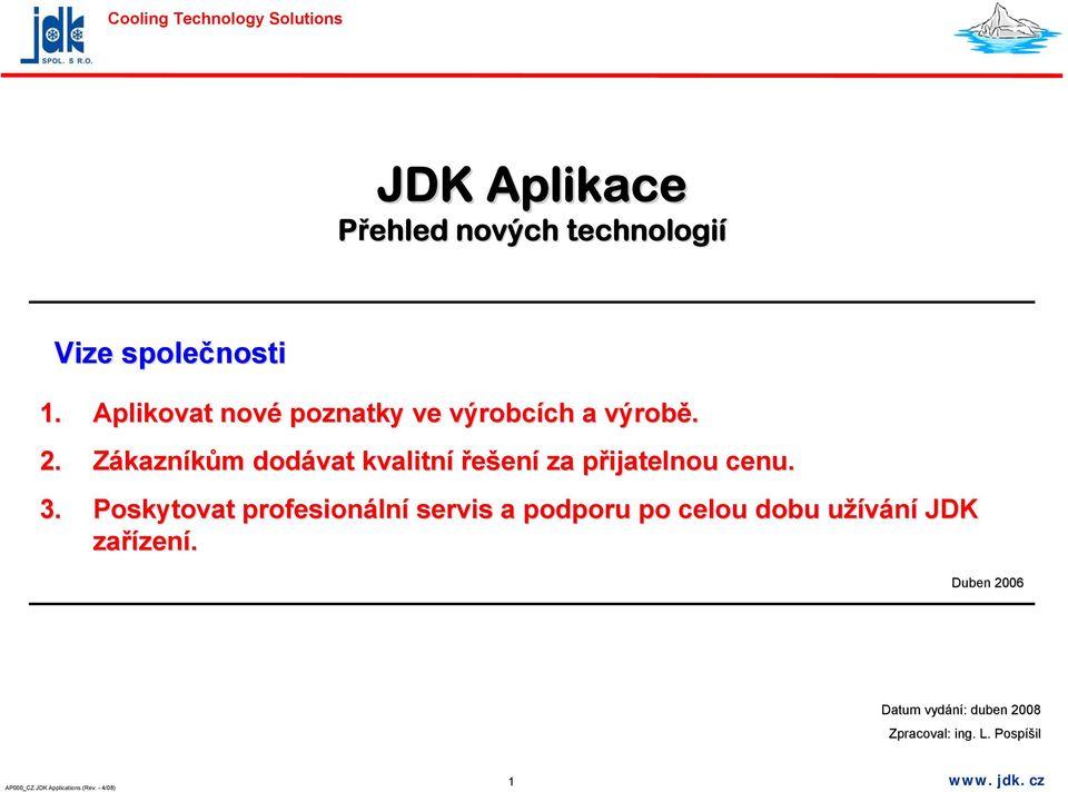 Zákazníkům m dodávat kvalitní řešení za přijatelnou p cenu. 3.